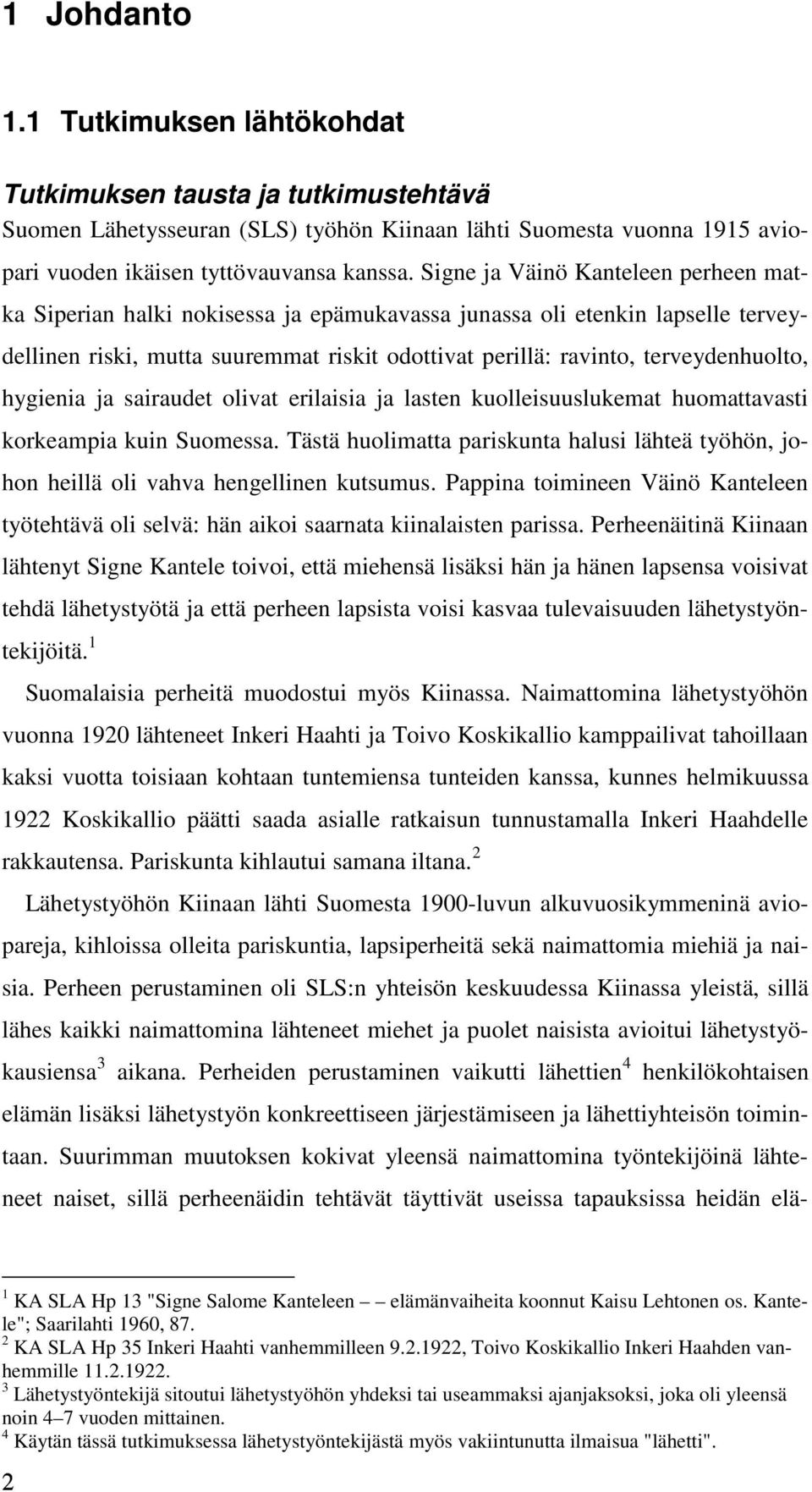 hygienia ja sairaudet olivat erilaisia ja lasten kuolleisuuslukemat huomattavasti korkeampia kuin Suomessa.