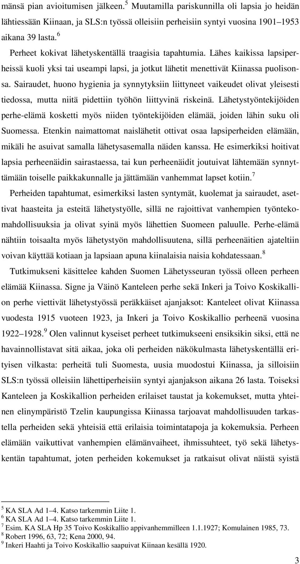 Sairaudet, huono hygienia ja synnytyksiin liittyneet vaikeudet olivat yleisesti tiedossa, mutta niitä pidettiin työhön liittyvinä riskeinä.