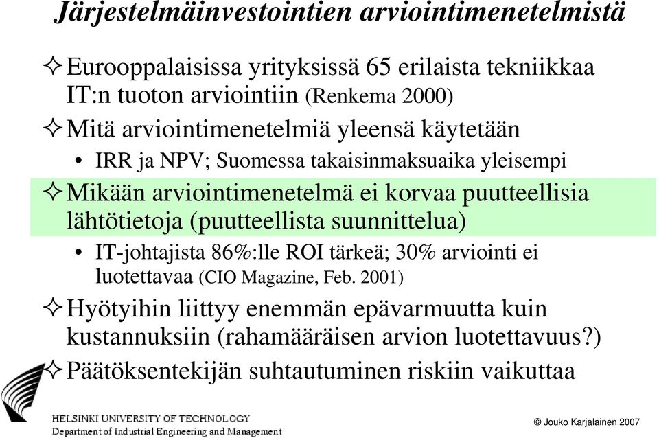 puutteellisia lähtötietoja (puutteellista suunnittelua) IT-johtajista 86%:lle ROI tärkeä; 30% arviointi ei luotettavaa (CIO Magazine, Feb.