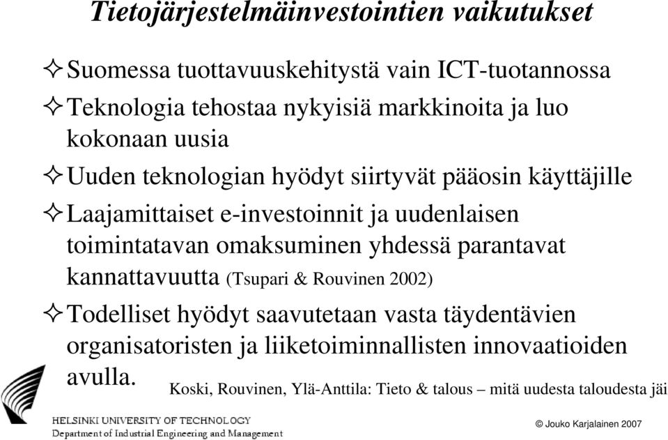 uudenlaisen toimintatavan omaksuminen yhdessä parantavat kannattavuutta (Tsupari & Rouvinen 2002) Todelliset hyödyt saavutetaan