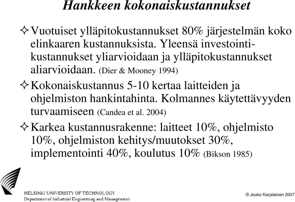 (Dier & Mooney 1994) Kokonaiskustannus 5-10 kertaa laitteiden ja ohjelmiston hankintahinta.