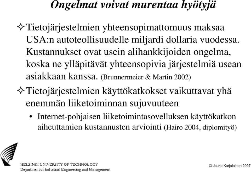 Kustannukset ovat usein alihankkijoiden ongelma, koska ne ylläpitävät yhteensopivia järjestelmiä usean asiakkaan kanssa.