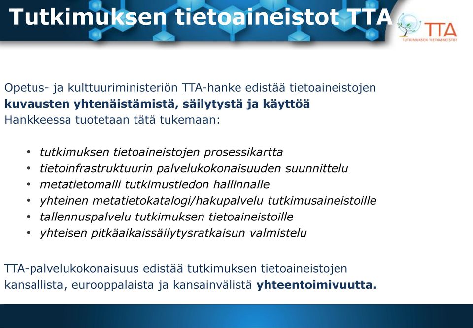 tutkimustiedon hallinnalle yhteinen metatietokatalogi/hakupalvelu tutkimusaineistoille tallennuspalvelu tutkimuksen tietoaineistoille yhteisen