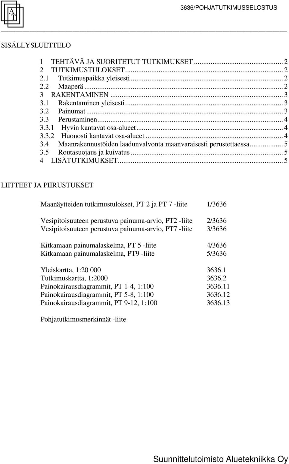 .. 5 3.5 Routasuojaus ja kuivatus... 5 4 ISÄTUTKIMUKSET.