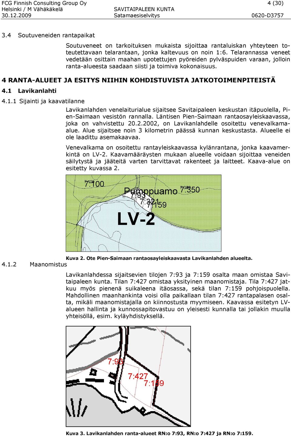 4 RANTA-ALUEET JA ESITYS NIIHIN KOHDISTUVISTA JATKOTOIMENPITEISTÄ 4.1 