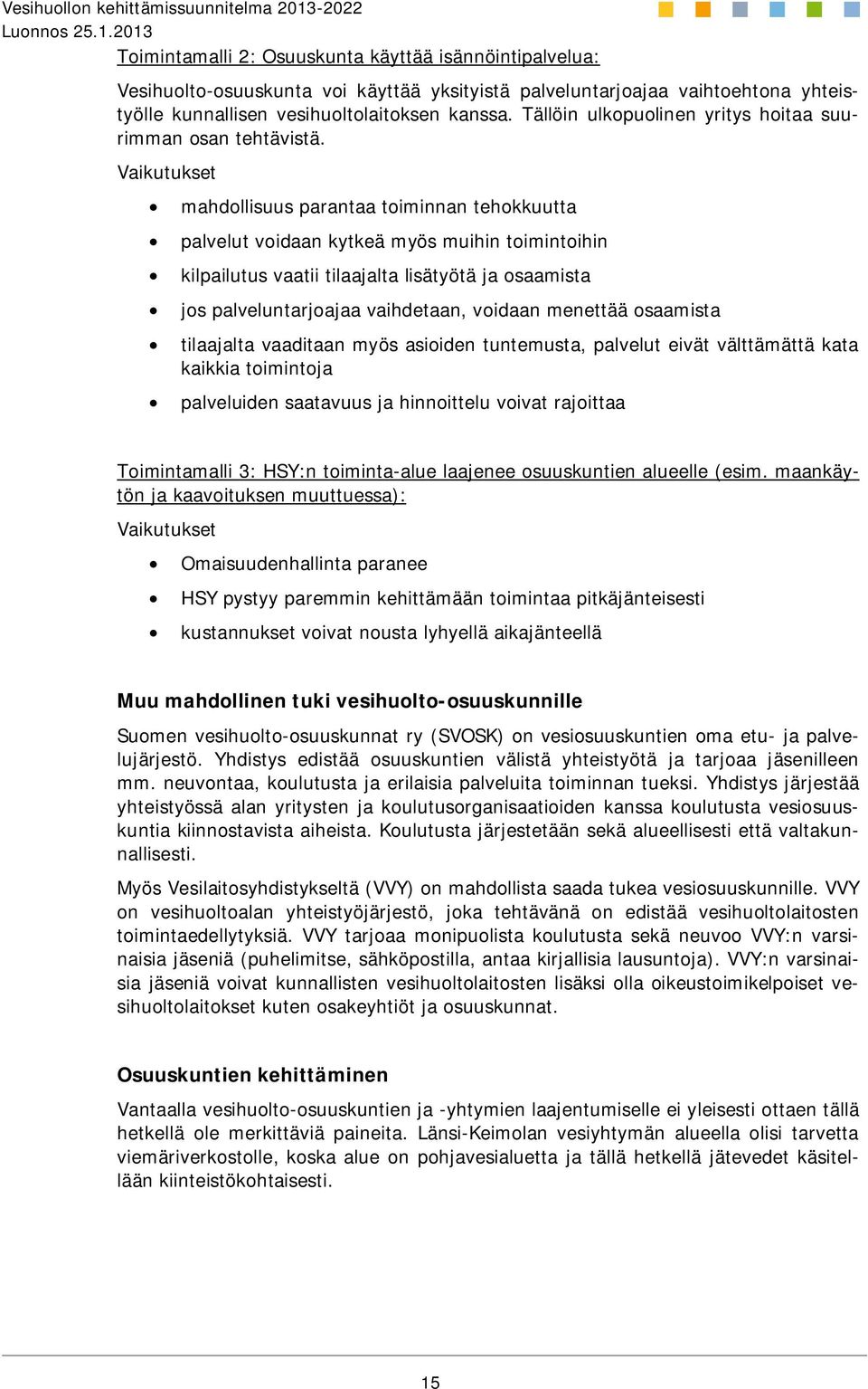 Vaikutukset mahdollisuus parantaa toiminnan tehokkuutta palvelut voidaan kytkeä myös muihin toimintoihin kilpailutus vaatii tilaajalta lisätyötä ja osaamista jos palveluntarjoajaa vaihdetaan, voidaan