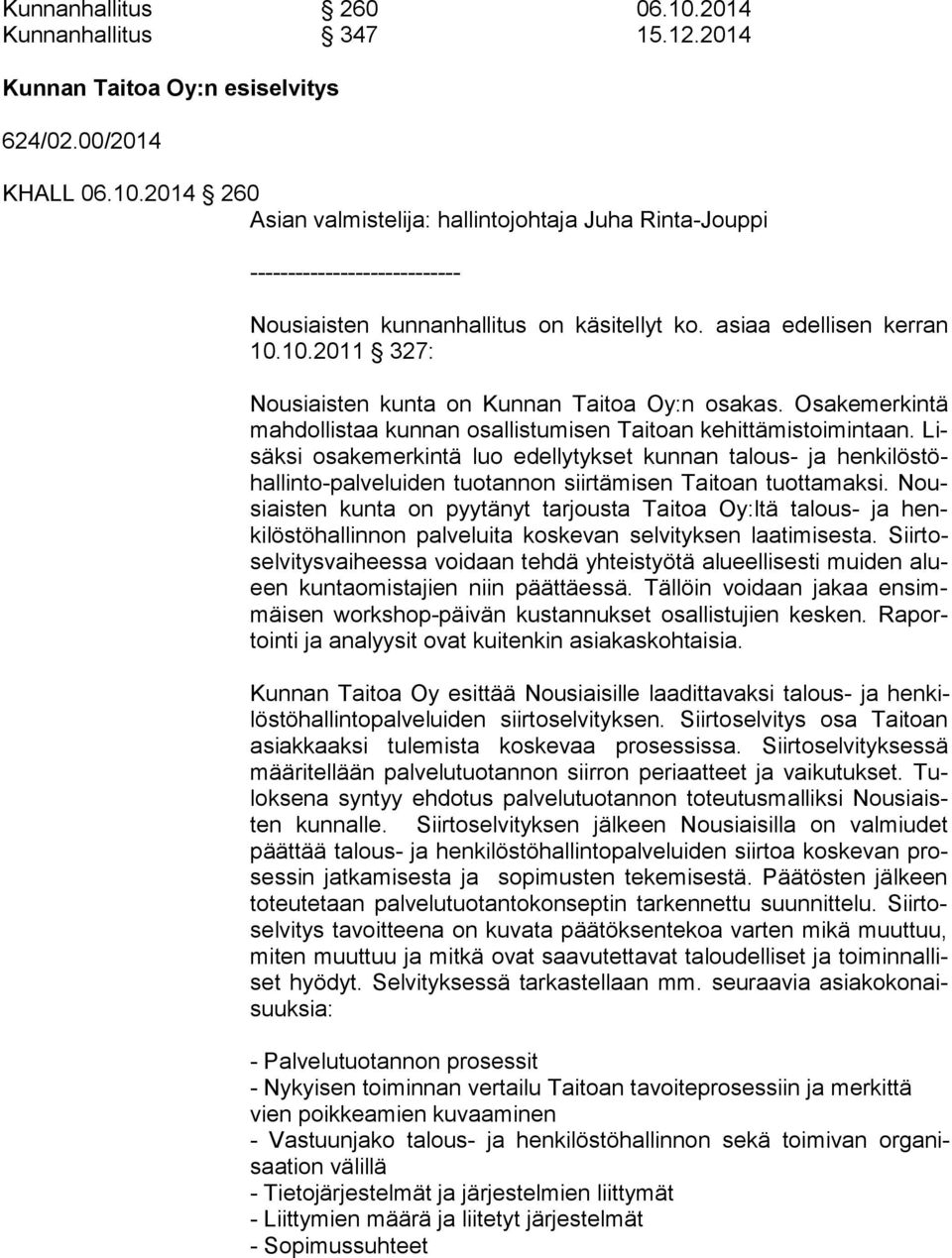 Lisäk si osakemerkintä luo edellytykset kunnan talous- ja henki löstöhallinto-palveluiden tuo tannon siirtämisen Taitoan tuotta maksi.