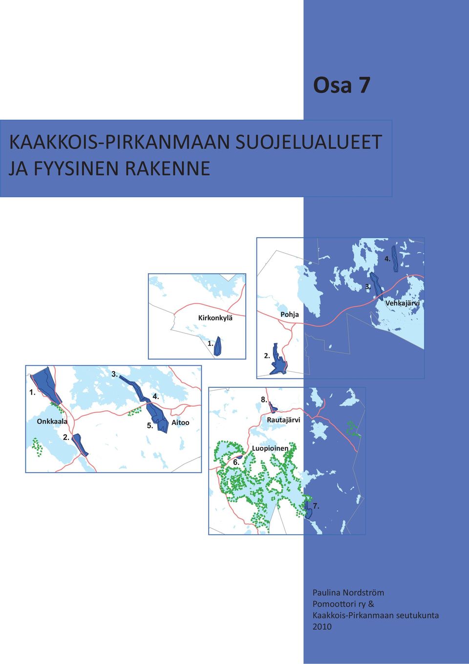 Onkkaala 2. 5. Aitoo Rautajärvi Luopioinen 6. 7.