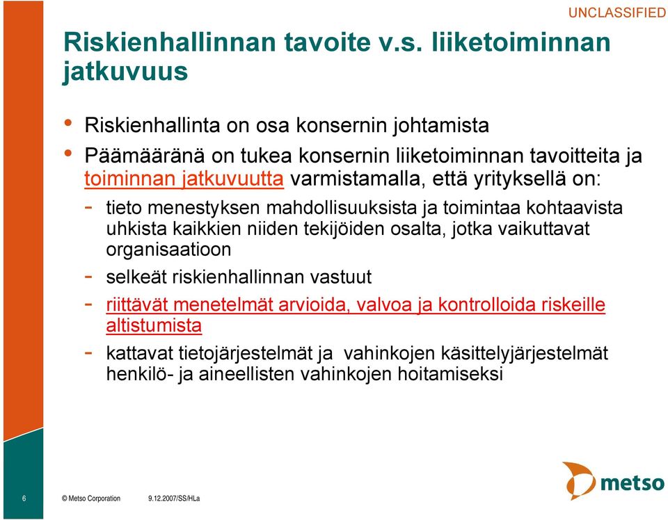 kaikkien niiden tekijöiden osalta, jotka vaikuttavat organisaatioon selkeät riskienhallinnan vastuut riittävät menetelmät arvioida, valvoa ja