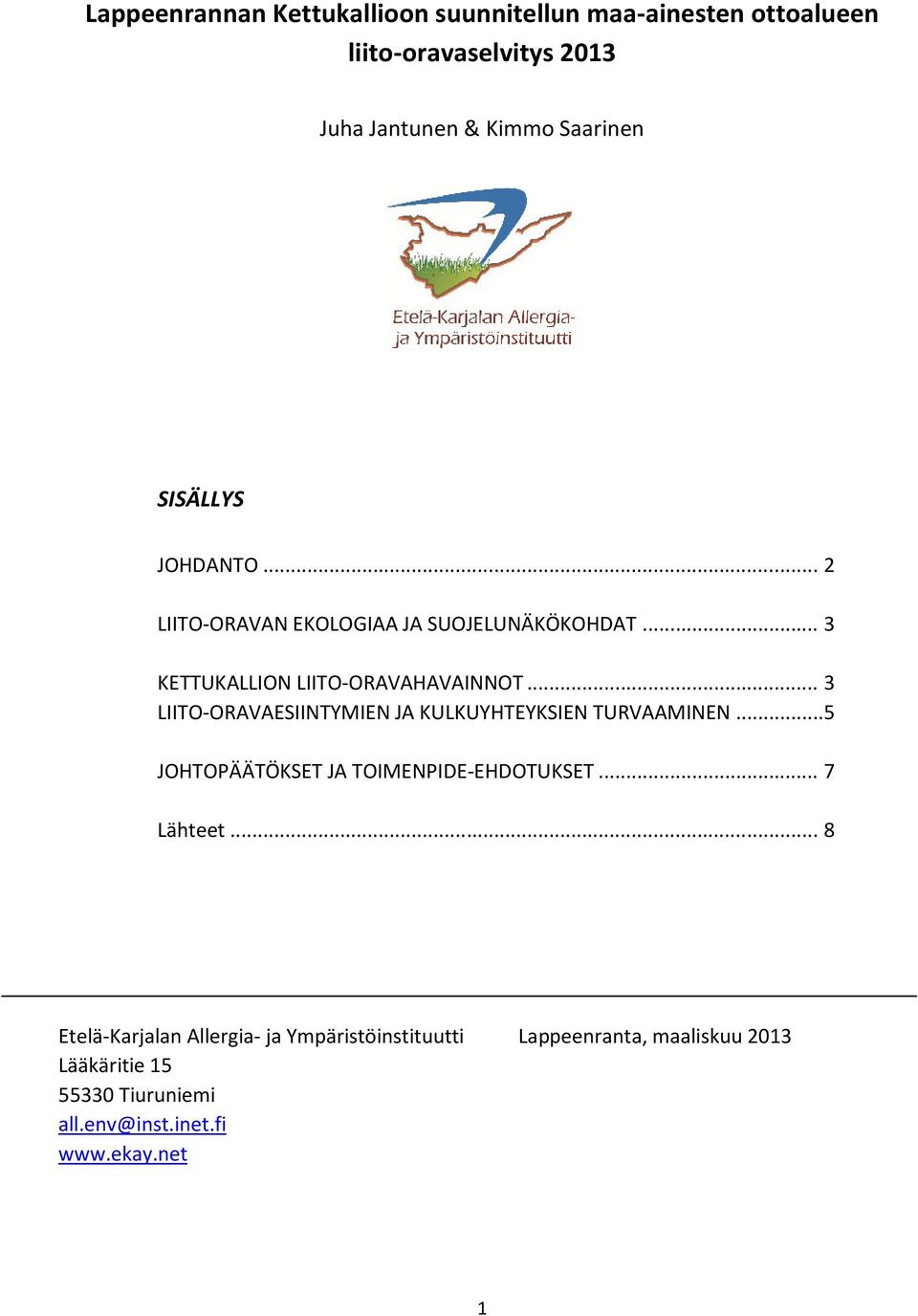 .. 3 LIITO-ORAVAESIINTYMIEN JA KULKUYHTEYKSIEN TURVAAMINEN... 5 JOHTOPÄÄTÖKSET JA TOIMENPIDE-EHDOTUKSET... 7 Lähteet.