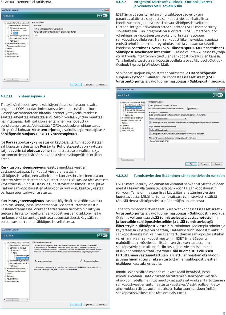 koodia vastaan. Jos käytössäsi olevaa sähköpostisovellusta tuetaan, integrointi voidaan ottaa suorittaa ESET Smart Security -sovelluksella.