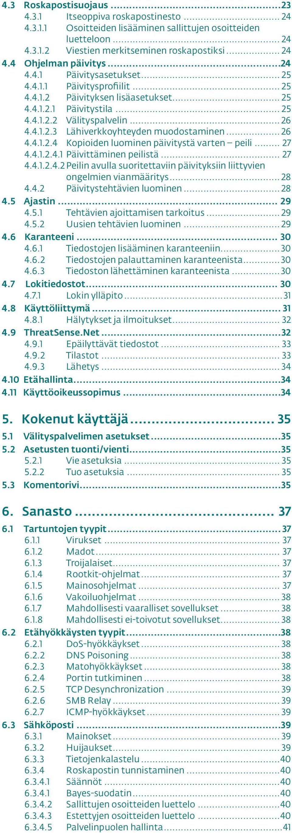 .. 26 4.4.1.2.4 Kopioiden luominen päivitystä varten peili... 27 4.4.1.2.4.1 Päivittäminen peilistä... 27 4.4.1.2.4.2 Peilin avulla suoritettaviin päivityksiin liittyvien ongelmien vianmääritys... 28 4.