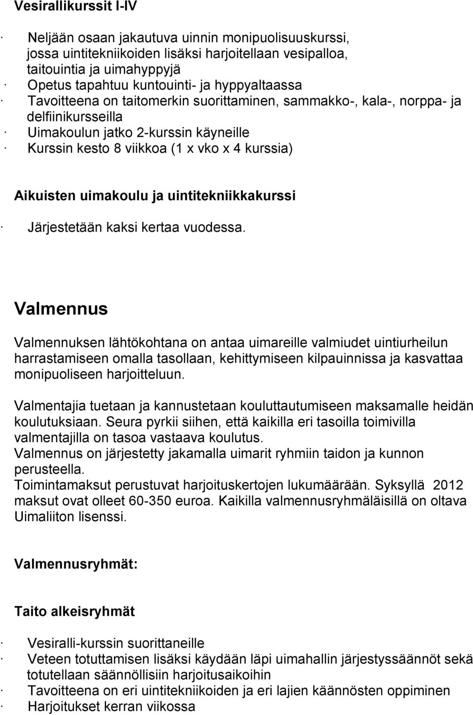 uimakoulu ja uintitekniikkakurssi Järjestetään kaksi kertaa vuodessa.