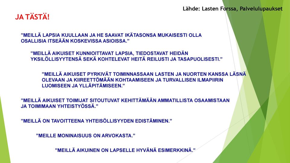 MEILLÄ AIKUISET PYRKIVÄT TOIMINNASSAAN LASTEN JA NUORTEN KANSSA LÄSNÄ OLEVAAN JA KIIREETTÖMÄÄN KOHTAAMISEEN JA TURVALLISEN ILMAPIIRIN LUOMISEEN JA YLLÄPITÄMISEEN.