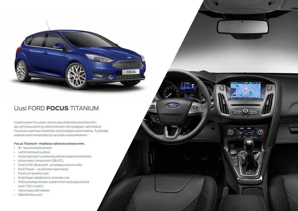 16 kevytmetallivanteet Lämmitettävä tuulilasi Automaattiset tuulilasinpyyhkijät sadetunnistimella Automaatti-ilmastointi (DEATC) Ford SYNC Bluetooth- ja