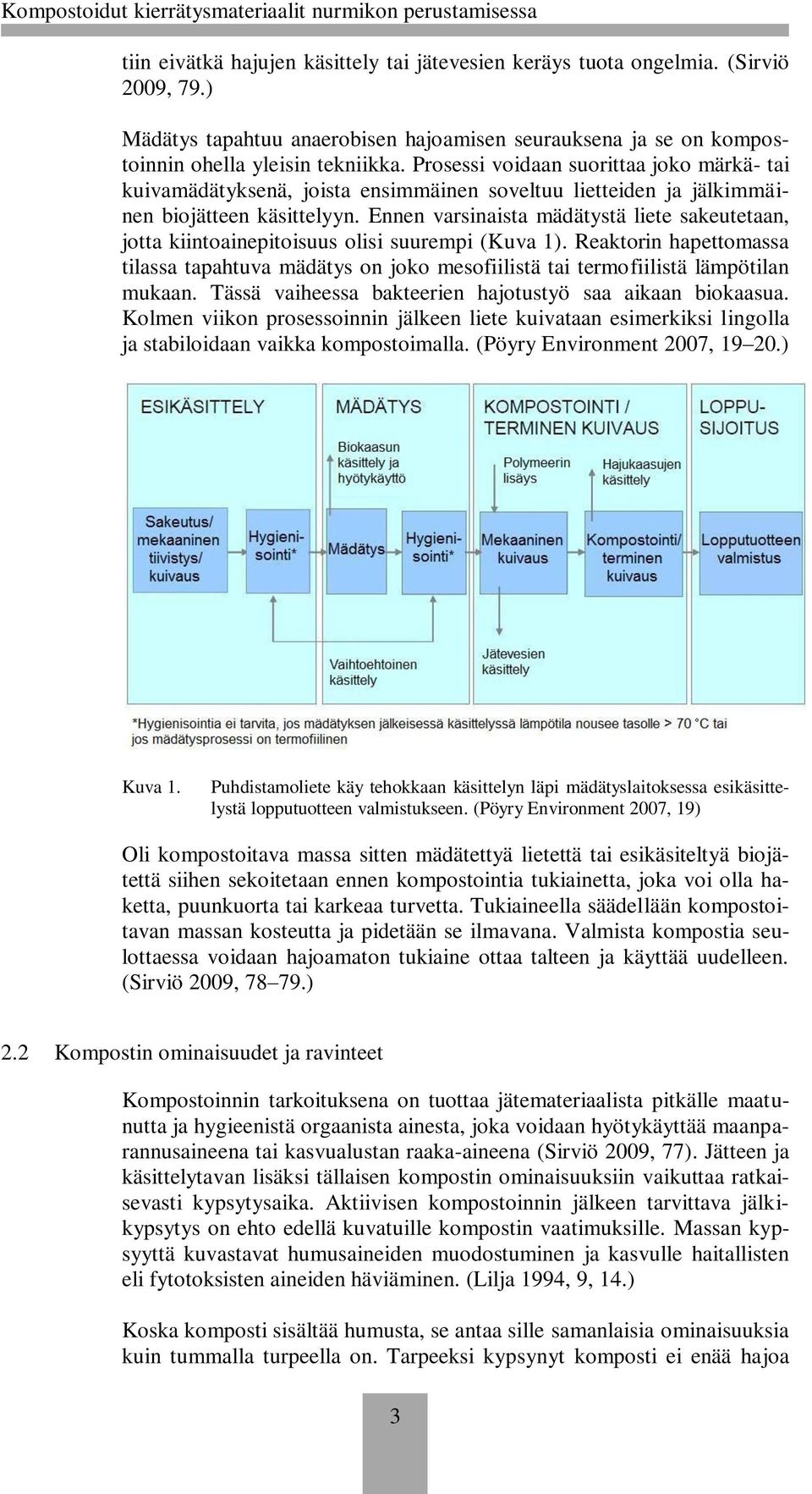 Ennen varsinaista mädätystä liete sakeutetaan, jotta kiintoainepitoisuus olisi suurempi (Kuva 1).