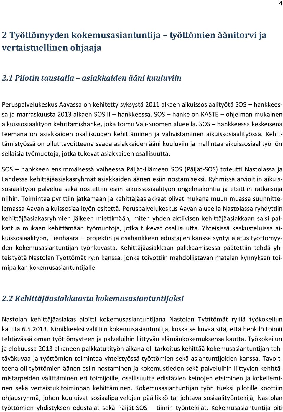 SOS hanke on KASTE ohjelman mukainen aikuissosiaalityön kehittämishanke, joka toimii Väli-Suomen alueella.