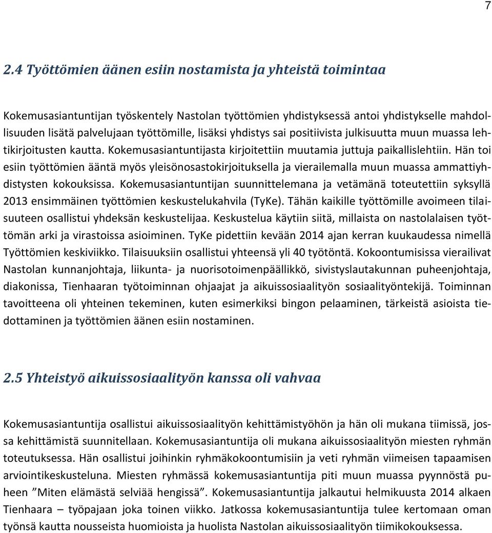 Hän toi esiin työttömien ääntä myös yleisönosastokirjoituksella ja vierailemalla muun muassa ammattiyhdistysten kokouksissa.