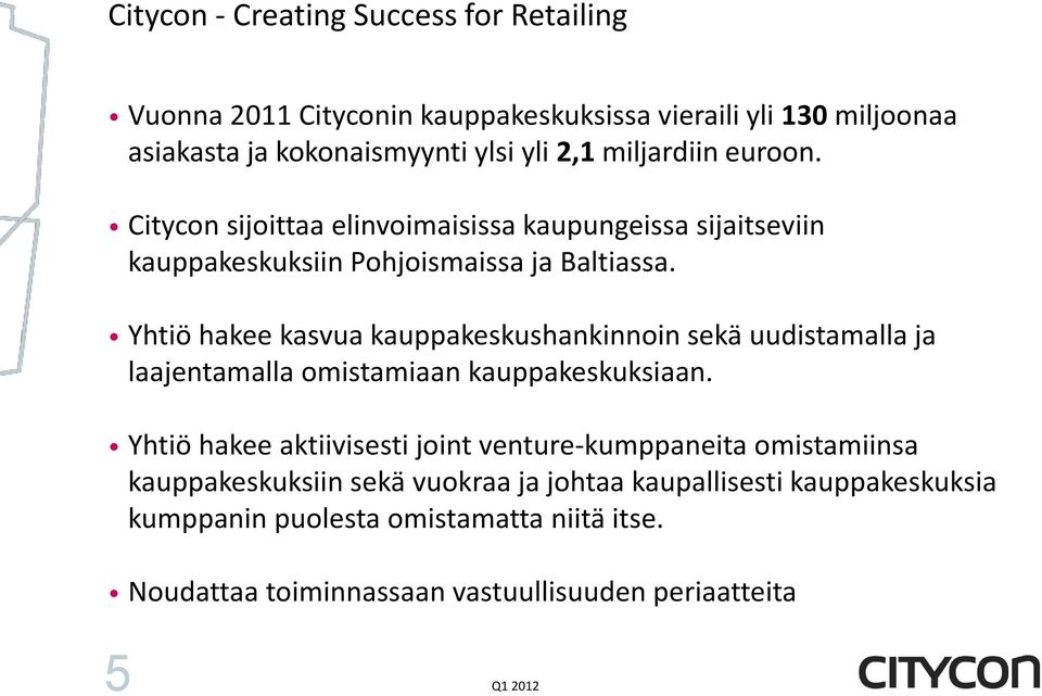 Yhtiö hakee kasvua kauppakeskushankinnoin sekä uudistamalla ja laajentamalla omistamiaan kauppakeskuksiaan.