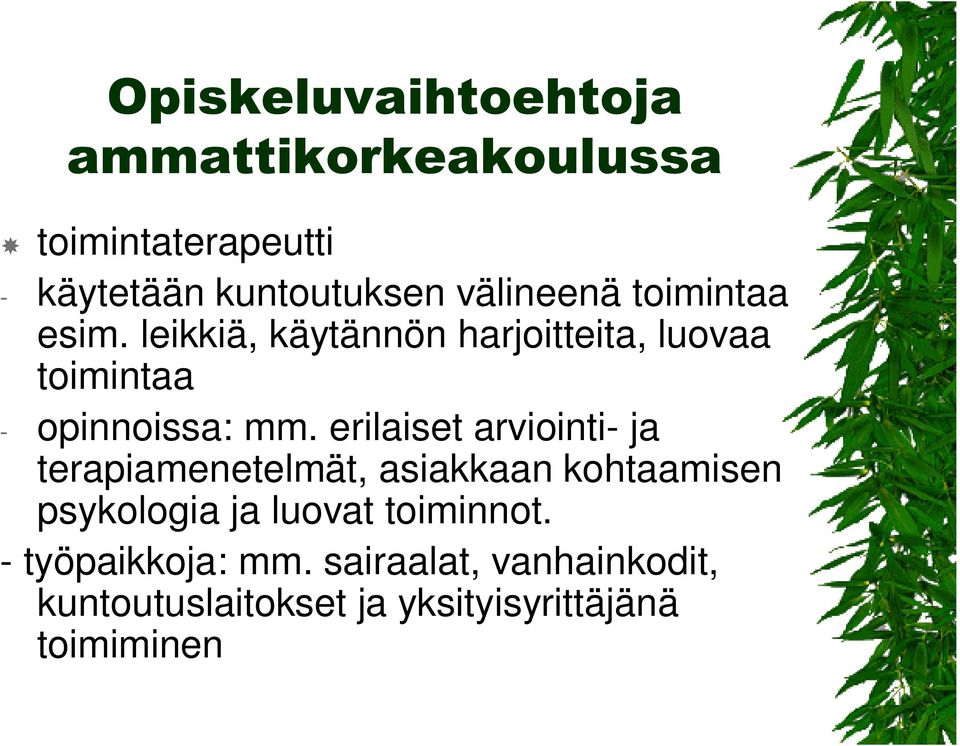 erilaiset arviointi- ja terapiamenetelmät, asiakkaan kohtaamisen psykologia ja luovat