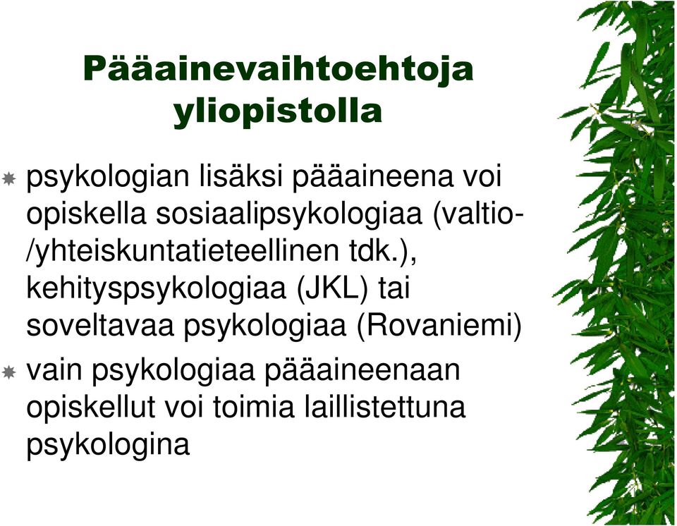 ), kehityspsykologiaa (JKL) tai soveltavaa psykologiaa (Rovaniemi)