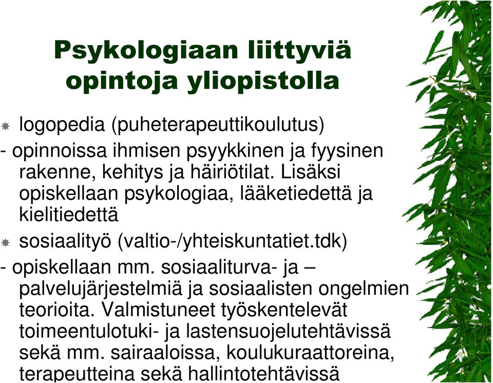Lisäksi opiskellaan psykologiaa, lääketiedettä ja kielitiedettä sosiaalityö (valtio-/yhteiskuntatiet.tdk) - opiskellaan mm.
