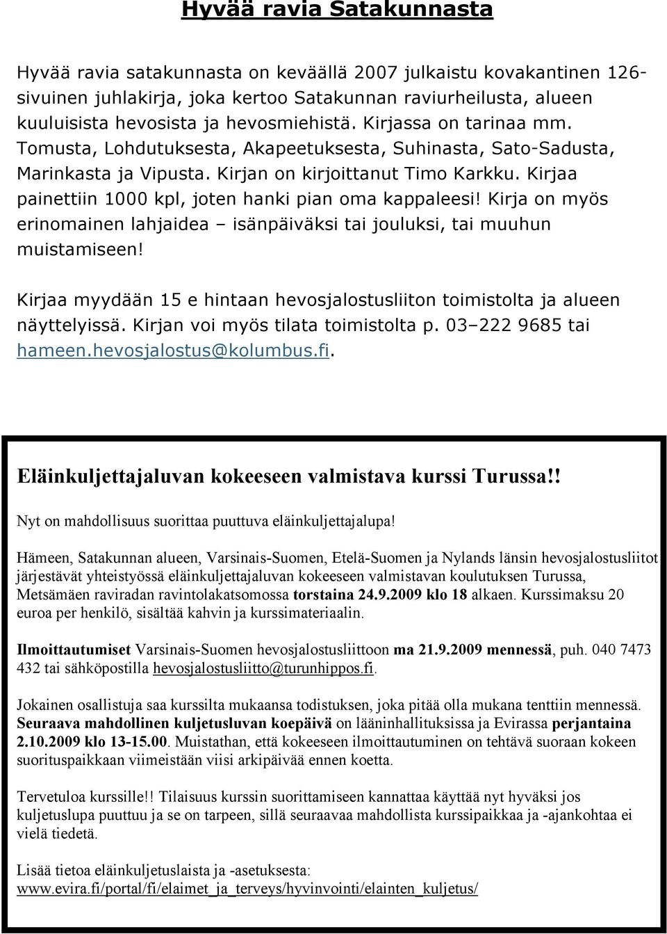 Kirjaa painettiin 1000 kpl, joten hanki pian oma kappaleesi! Kirja on myös erinomainen lahjaidea isänpäiväksi tai jouluksi, tai muuhun muistamiseen!