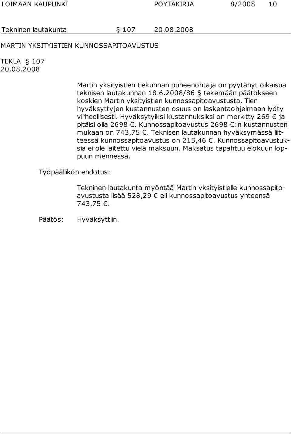 Hyväksytyiksi kustannuksiksi on merkitty 269 ja pi täisi ol la 2698. Kunnossapitoavustus 2698 :n kus tan nus ten mu kaan on 743,75.