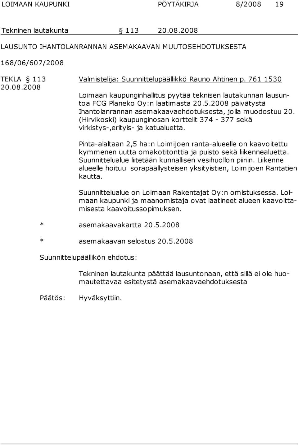 (Hirvikos ki) kaupunginosan korttelit 374-377 sekä virkistys-,erityis- ja katualuetta.