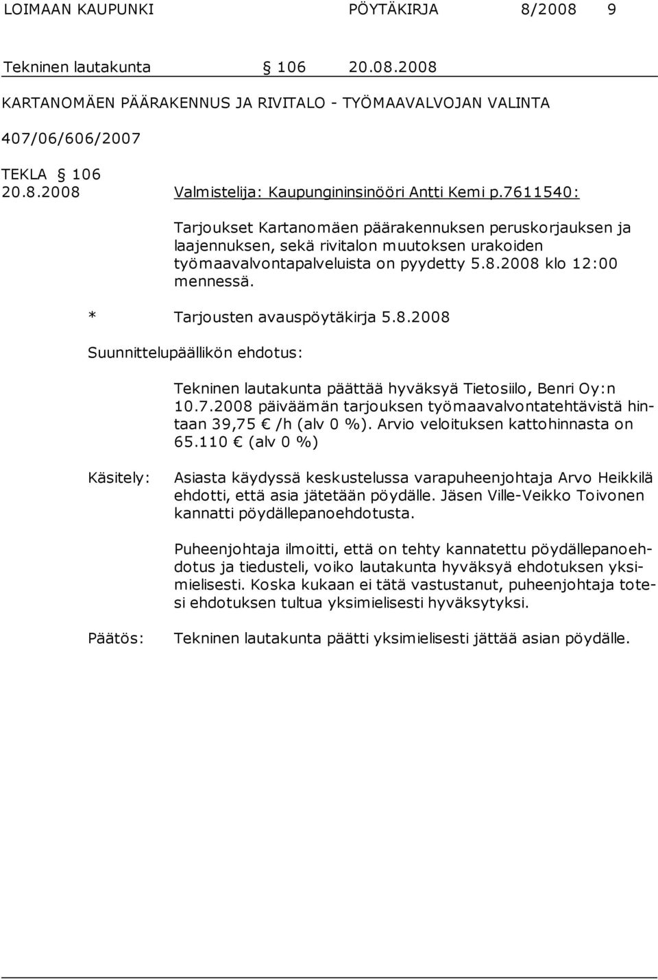 * Tarjousten avauspöytäkirja 5.8.2008 Suunnittelupäällikön ehdotus: Tekninen lautakunta päättää hyväksyä Tietosiilo, Benri Oy:n 10.7.