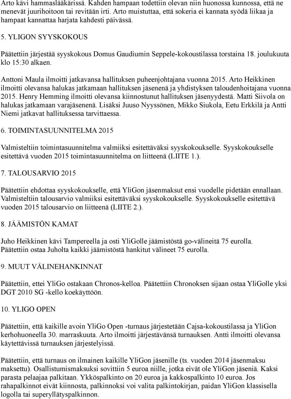 YLIGON SYYSKOKOUS Päätettiin järjestää syyskokous Domus Gaudiumin Seppele-kokoustilassa torstaina 18. joulukuuta klo 15:30 alkaen.