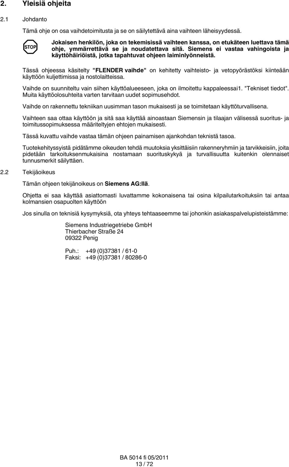 Siemens ei vastaa vahingoista ja käyttöhäiriöistä, jotka tapahtuvat ohjeen laiminlyönneistä.