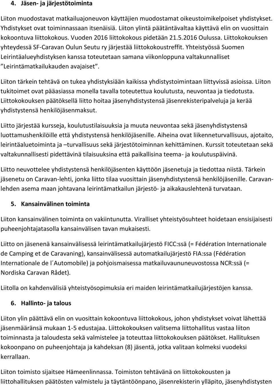 Liittokokouksen yhteydessä SF-Caravan Oulun Seutu ry järjestää liittokokoustreffit.
