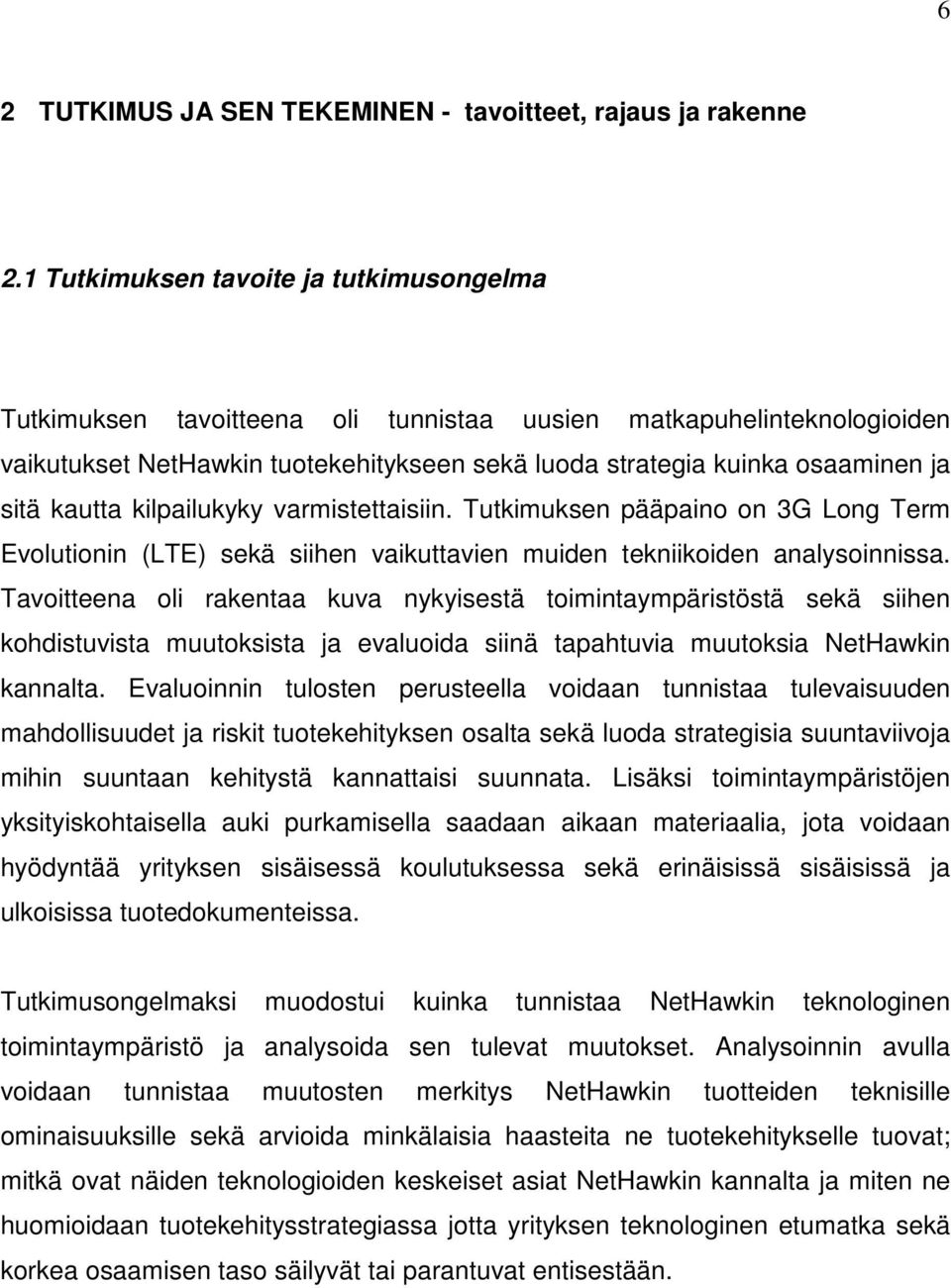 kautta kilpailukyky varmistettaisiin. Tutkimuksen pääpaino on 3G Long Term Evolutionin (LTE) sekä siihen vaikuttavien muiden tekniikoiden analysoinnissa.