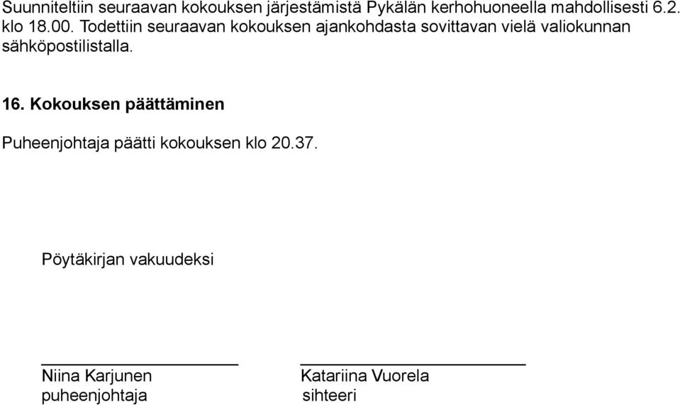 Todettiin seuraavan kokouksen ajankohdasta sovittavan vielä valiokunnan