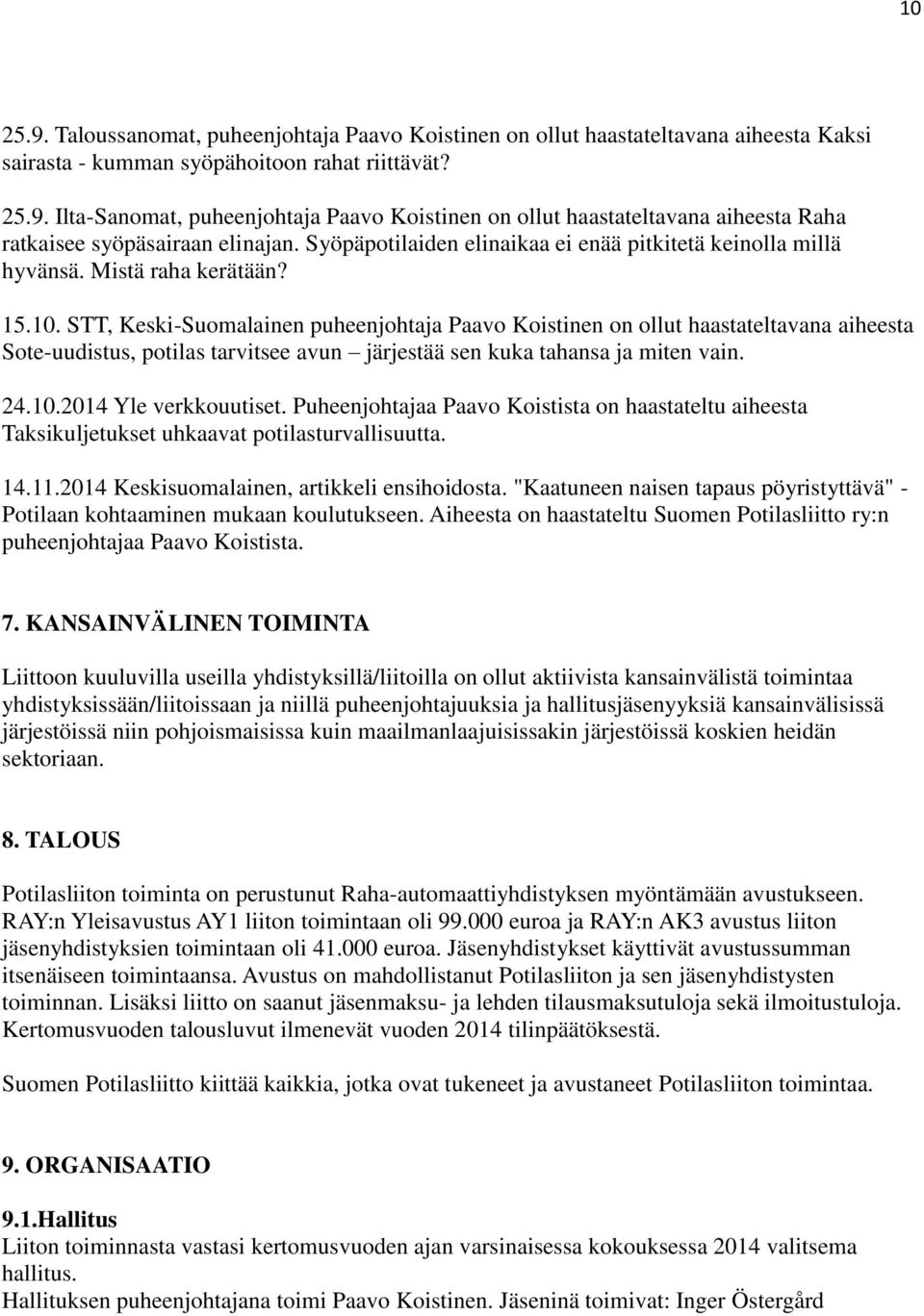 STT, Keski-Suomalainen puheenjohtaja Paavo Koistinen on ollut haastateltavana aiheesta Sote-uudistus, potilas tarvitsee avun järjestää sen kuka tahansa ja miten vain. 24.10.2014 Yle verkkouutiset.