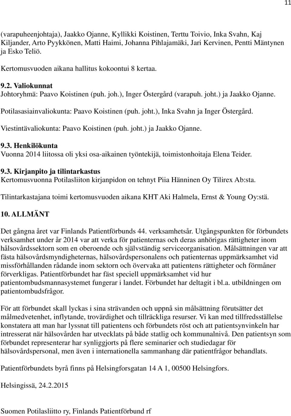 Potilasasiainvaliokunta: Paavo Koistinen (puh. joht.), Inka Svahn ja Inger Östergård. Viestintävaliokunta: Paavo Koistinen (puh. joht.) ja Jaakko Ojanne. 9.3.