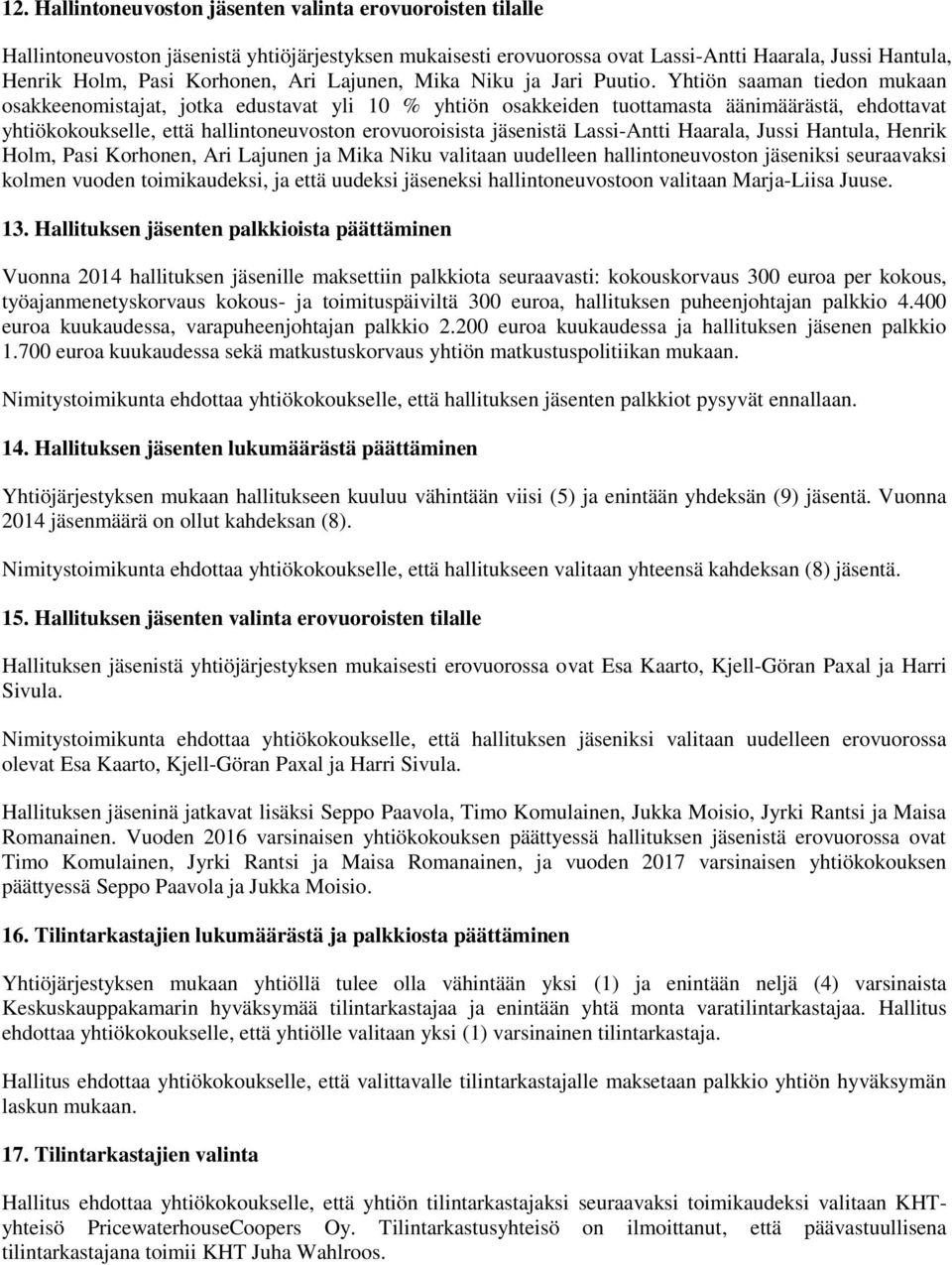 Yhtiön saaman tiedon mukaan osakkeenomistajat, jotka edustavat yli 10 % yhtiön osakkeiden tuottamasta äänimäärästä, ehdottavat yhtiökokoukselle, että hallintoneuvoston erovuoroisista jäsenistä