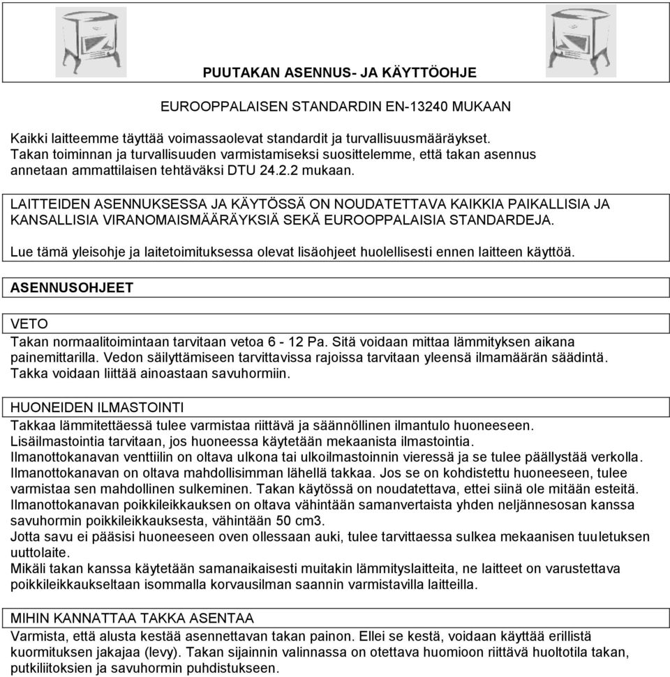 LAITTEIDEN ASENNUKSESSA JA KÄYTÖSSÄ ON NOUDATETTAVA KAIKKIA PAIKALLISIA JA KANSALLISIA VIRANOMAISMÄÄRÄYKSIÄ SEKÄ EUROOPPALAISIA STANDARDEJA.