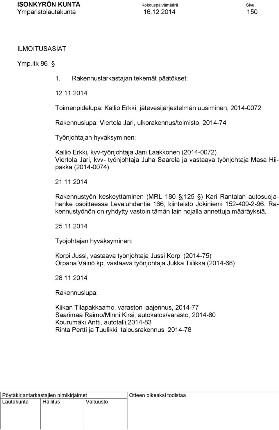 Laakkonen (2014-0072) Viertola Jari, kvv- työnjohtaja Juha Saarela ja vastaava työnjohtaja Masa Hiipakka (2014-0074) 21.11.