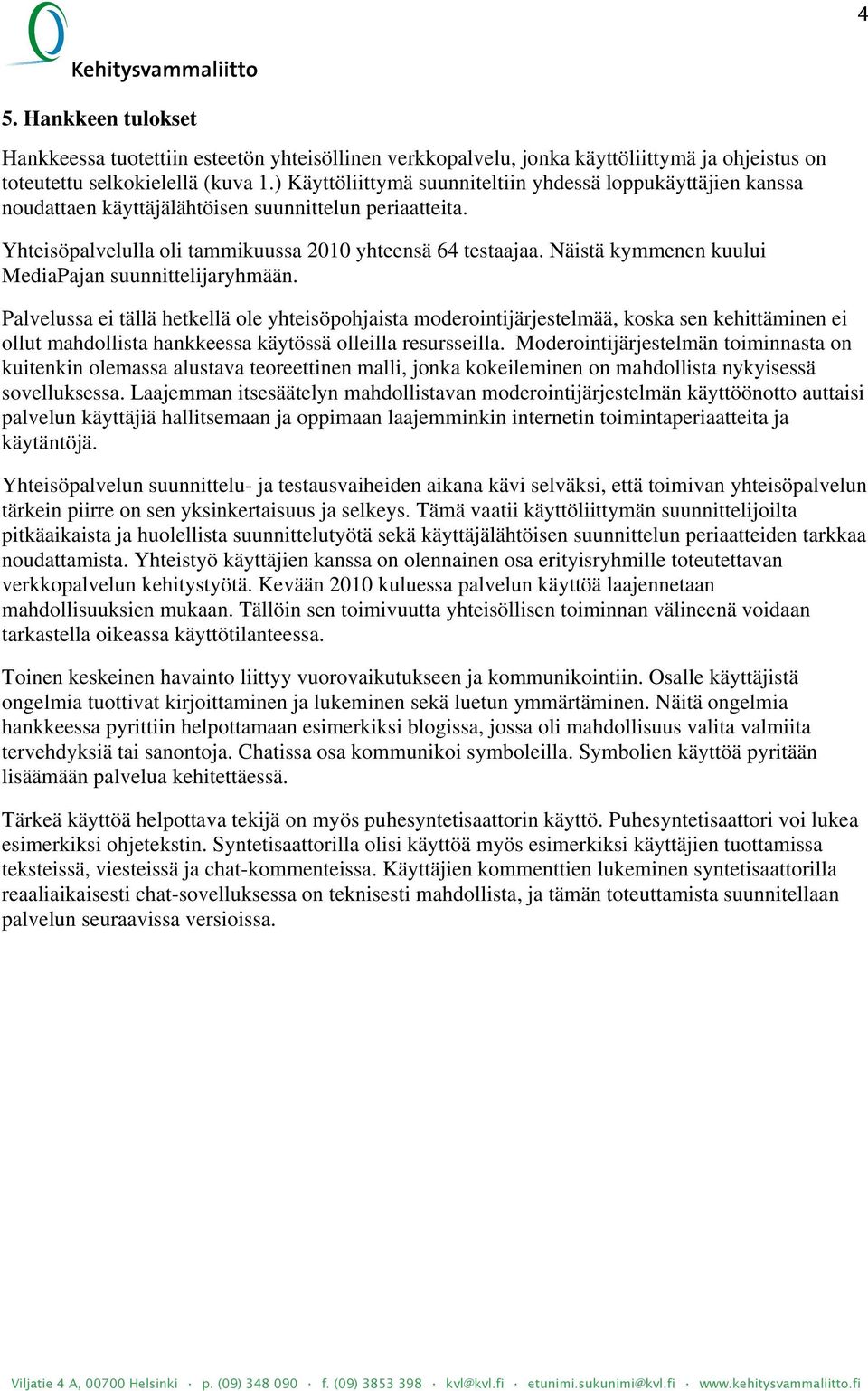 Näistä kymmenen kuului MediaPajan suunnittelijaryhmään.