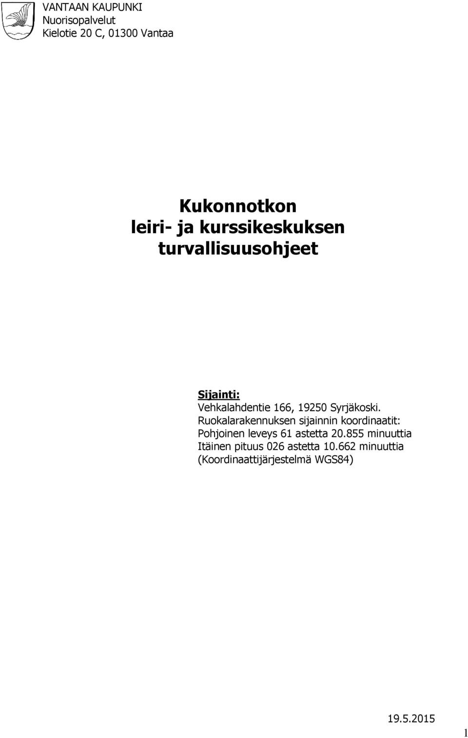 Ruokalarakennuksen sijainnin koordinaatit: Pohjoinen leveys 61 astetta 20.