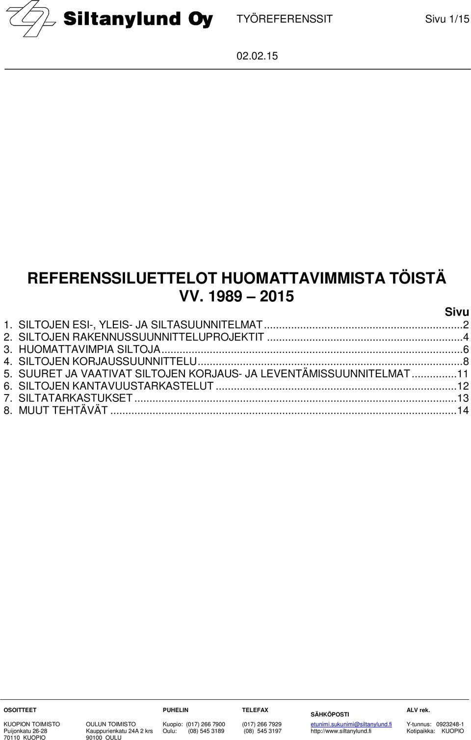 SILTOJEN KANTAVUUSTARKASTELUT... 12 7. SILTATARKASTUKSET... 13 8. MUUT TEHTÄVÄT... 14 OSOITTEET PUHELIN TELEFAX SÄHKÖPOSTI ALV rek.