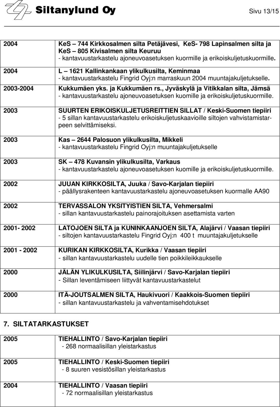 , Jyväskylä ja Vitikkalan silta, Jämsä - kantavuustarkastelu ajoneuvoasetuksen kuomille ja erikoiskuljetuskuormille.