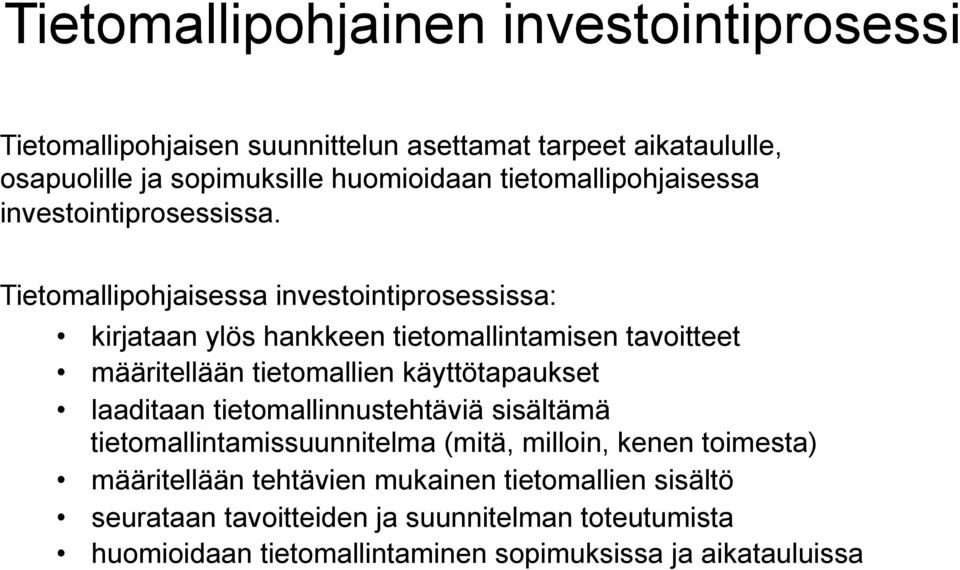 Tietomallipohjaisessa investointiprosessissa: kirjataan ylös hankkeen tietomallintamisen tavoitteet määritellään tietomallien käyttötapaukset