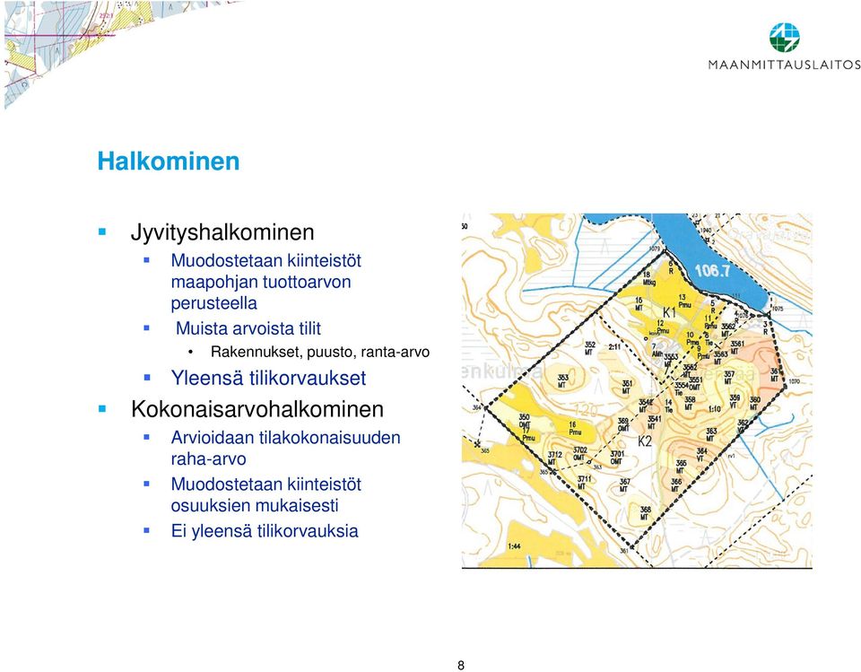 ranta-arvo Yleensä tilikorvaukset Kokonaisarvohalkominen Arvioidaan