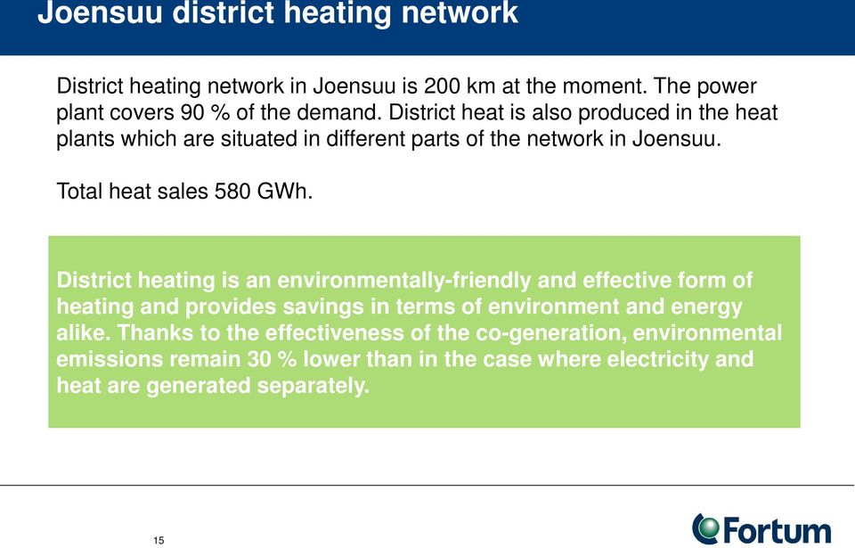 District heating is an environmentally-friendly and effective form of heating and provides savings in terms of environment and energy alike.
