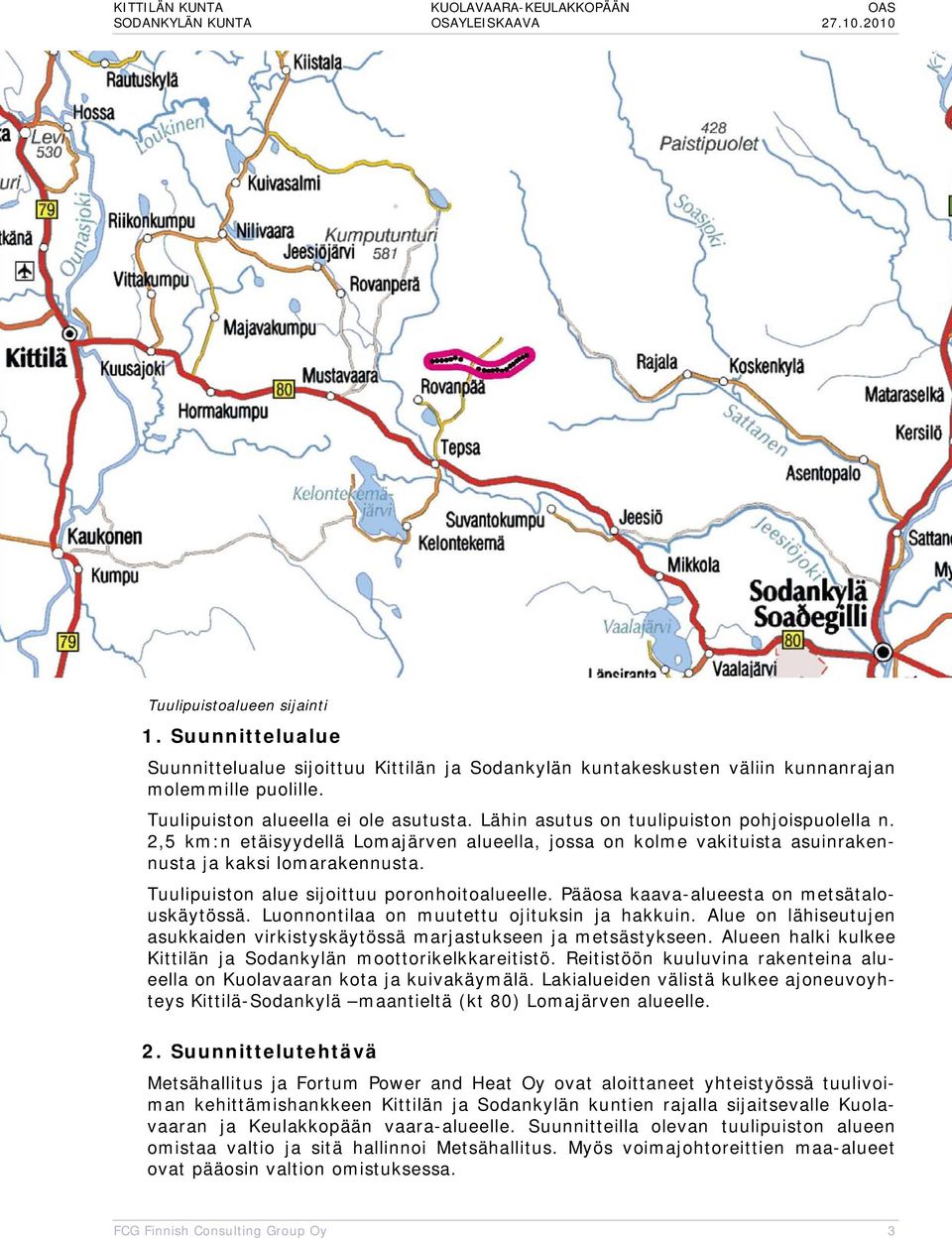 Tuulipuiston alue sijoittuu poronhoitoalueelle. Pääosa kaava-alueesta on metsätalouskäytössä. Luonnontilaa on muutettu ojituksin ja hakkuin.