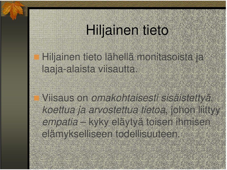 Viisaus on omakohtaisesti sisäistettyä, koettua ja