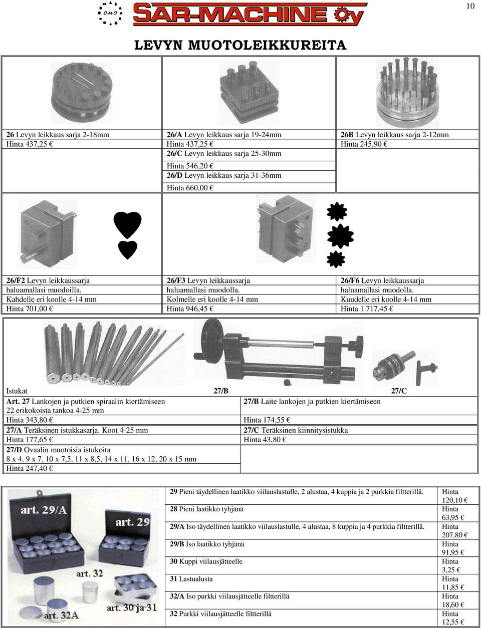 haluamallasi muodolla. Kahdelle eri koolle 4-14 mm Kolmelle eri koolle 4-14 mm Kuudelle eri koolle 4-14 mm Hinta 701,00 Hinta 946,45 Hinta 1.717,45 Istukat 27/B 27/C Art.